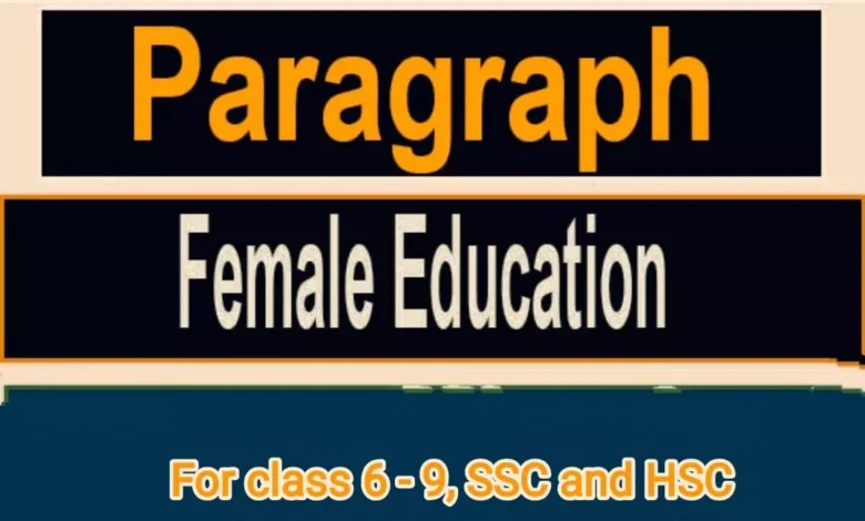 Female education paragraph in 100,150,200,250 words for SSC and hsc