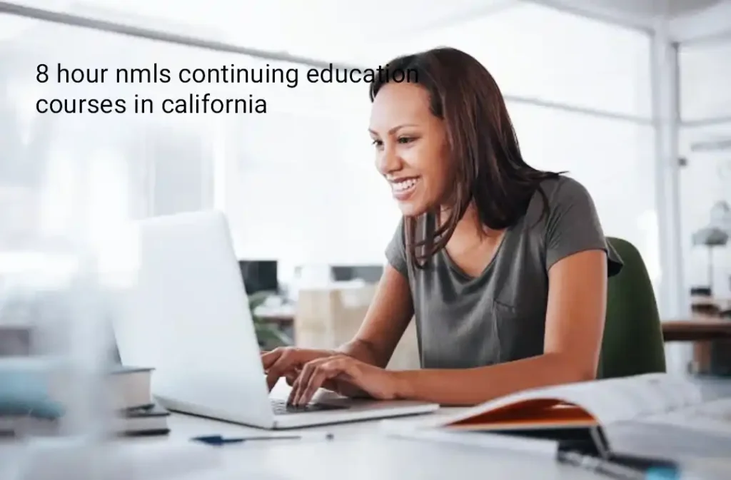8 hour nmls continuing education courses in california